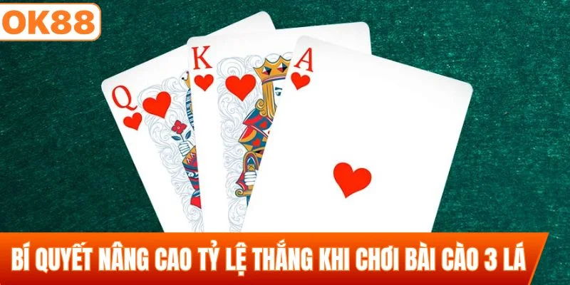 Bí quyết nâng cao tỷ lệ thắng khi chơi bài cào 3 lá