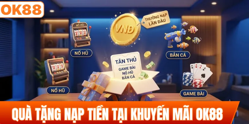 Các gói quà tặng nạp tiền tại khuyến mãi OK88