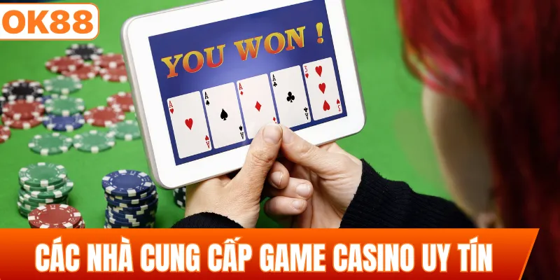 Các nhà cung cấp game casino uy tín