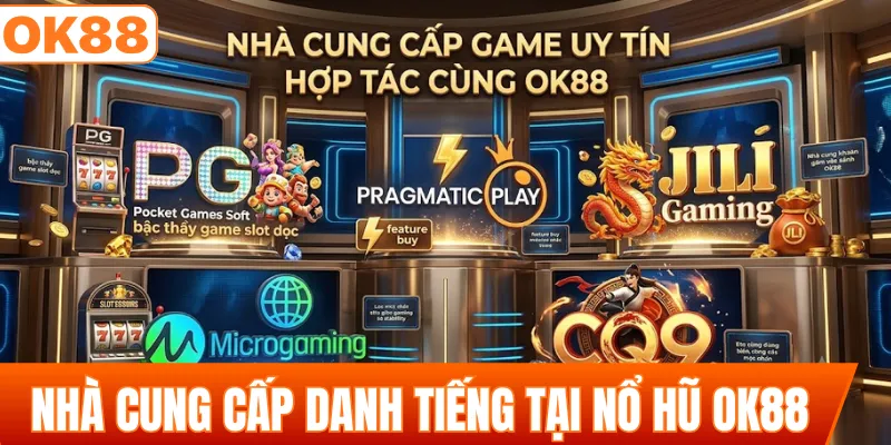 Các nhà cung cấp game danh tiếng tại nổ hũ OK88