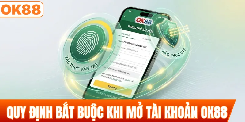 Các quy định bắt buộc khi mở tài khoản OK88