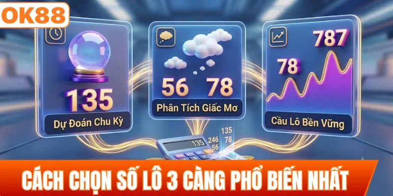 Cách chọn số lô 3 càng phổ biến nhất hiện nay