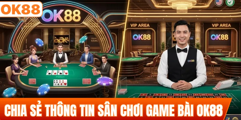 Chia sẻ thông tin sân chơi game bài OK88