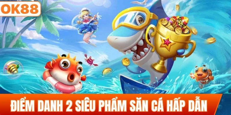 Điểm danh 2 siêu phẩm săn cá hấp dẫn