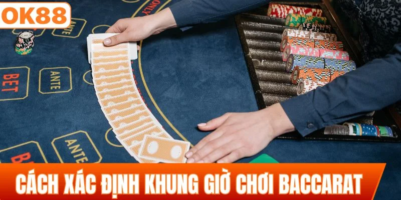 Hướng dẫn hội viên cách xác định khung giờ chơi baccarat