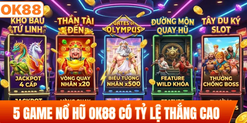 Liệt kê 5 game nổ hũ OK88 có tỷ lệ thắng cao nhất