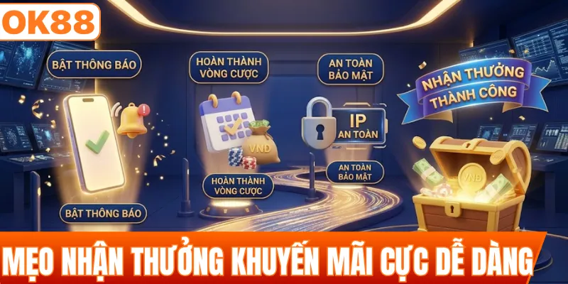 Mẹo nhận thưởng khuyến mãi cực dễ dàng