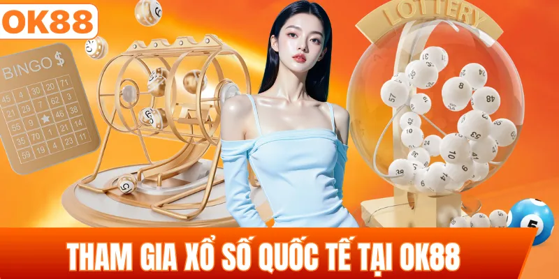 Tham gia xổ số quốc tế tại OK88