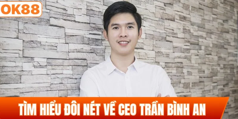 Tìm hiểu đôi nét về CEO Trần Bình An