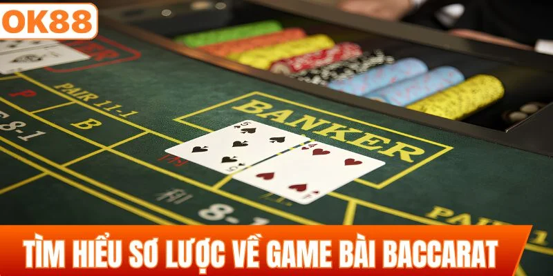 Tìm hiểu sơ lược về game bài baccarat