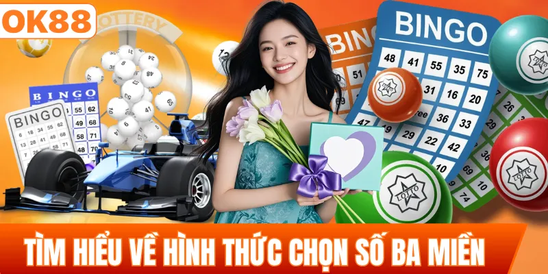 Tìm hiểu về hình thức chọn số ba miền 