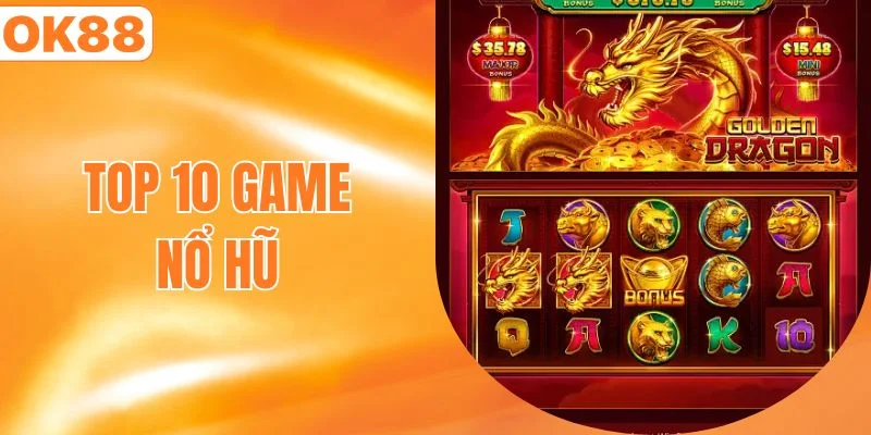 top 10 game nổ hũ